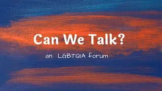 Can We Talk? LGBTQIA Forum