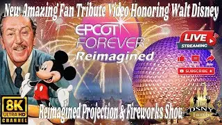 Honoring &ldquo;Walt Disney&rdquo; - A New Reimagined Video Of &ldquo;Epcot Forever&rdquo;
