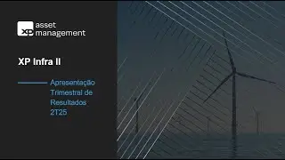 XP Infra II | Apresenta&ccedil;&atilde;o Trimestral de Resultados | 2T25