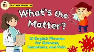 Part 1: 21 Useful English Phrases for Illness, Pain & Feeling Unwell | Stop Saying &ldquo;I&rsquo;m Sick&rdquo;!