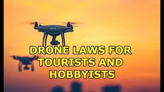 DRONE LAWS FOR TOURISTS AND HOBBYISTS!  A NEW LAW IS COMING!