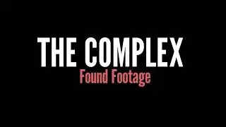 The Complex: Found Footage (Fan Trailer)