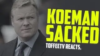 RONALD KOEMAN SACKED! | Breaking News