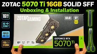 Zotac RTX 5070 Ti 16GB Solid SFF Unboxing & Installation.