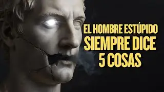 5 Cosas Que Siempre Dice Un Hombre Estúpido / Filosofía Estoica