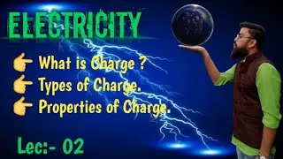 Charge | What is charge | Types of Charge | Proprties of charge | Charge in Electricity | History