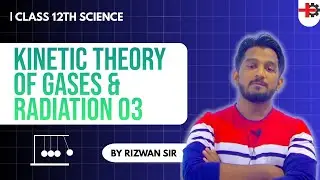 KTG & Radiation Lecture 03 | Kirchoff's Law of Heat Radiation | Class 12 Physics | Rizwan Sir 2025