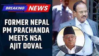 'Best Option To Safeguard Democracy': NSA Ajit Doval Meets Former Nepal PM Prachanda Ahead Of Polls