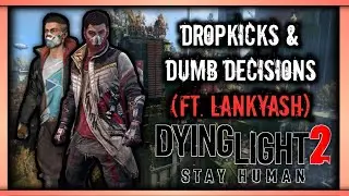 Dropkicks & Dumb Decisions | Dying Light 2 (Ft. LankyAsh) #dyinglight2 #branduien