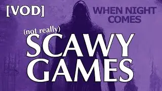 [VOD] When Night Comes | SCARY GAMES (not really)