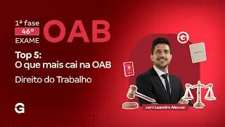 1&ordf; fase do 46&ordm; Exame OAB | Top 5: O que mais cai na OAB em Direito do Trabalho