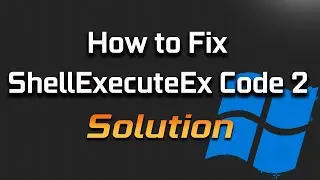 FIX ShellExecuteEx Failed Code 2 