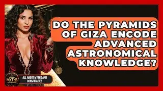 Do The Pyramids Of Giza Encode Advanced Astronomical Knowledge? - All About Myths and Conspiracies