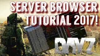 How to Use the Server Browser in DayZ Standalone 0.62 ~ 2017