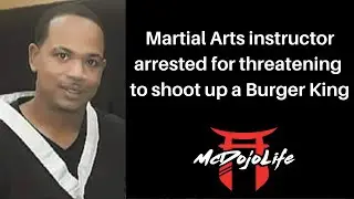 McDojoNews: Martial Arts instructor arrested for threatening to shoot up a Burger King