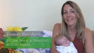 TBI: It's Like Being A Newborn All Over Again!