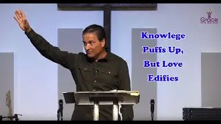 Knowledge Puffs Up, Love Edifies