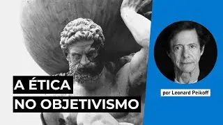 &Eacute;tica no Objetivismo | Leonard Peikoff | Objetivismo Brasil