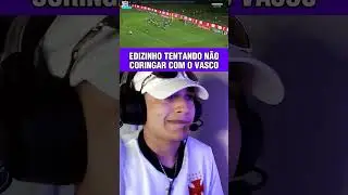 EDIZINHO TENTANDO NÃO CORINGAR COM O VASCO