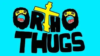 OrthoThugs are here!