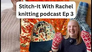 Knitting podcast Ep 3! Selbu mittens, grandpa socks, Cargill sweater, and project bags!