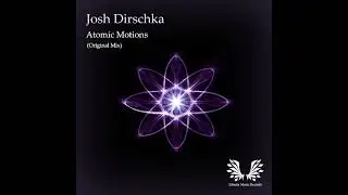 Josh Dirschka   Atomic Motions (Original Mix) [Liberty Music Records]