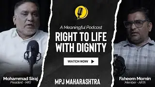 The Right to Life With Dignity | A Meaningful Podcast | Mohammad Siraj - President MPJ