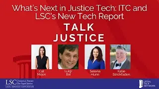 LSC Talk Justice Podcast - Ep. 122 - What&rsquo;s Next in Justice Tech: ITC and LSC&rsquo;s New Tech Report