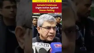 Vaishnaw Demands Action After Stone-Pelting on Vande Bharat Trains #shorts #ashwinivaishnav