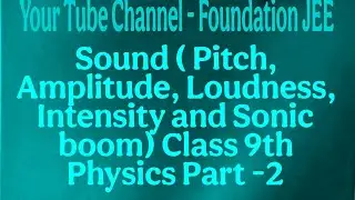 Sound  Class 9 Physics Foundation JEE, Pitch, Amplitude, Loudness, Intensity, Sonic boom Part 2/4