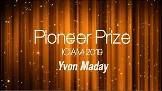 ICIAM 2019 Pioneer Prize - Yvon Maday