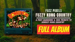 FUZZY KONG COUNTRY: A Post-Hardcore & Emo Tribute to Donkey Kong Country (FULL ALBUM)