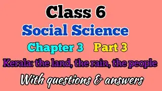 Scert class 6/Social Science chapter 3/Kerala:the land, the rain and the people part 3English medium