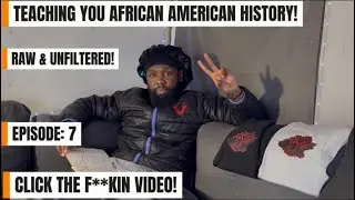 EPISODE 7: - AFRICAN AMERICAN HISTORY THE RAW & UNFILTERED TRUTH!