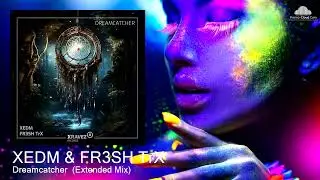 XEDM & FR3SH TrX - Dreamcatcher  (Extended Mix) [Future House]