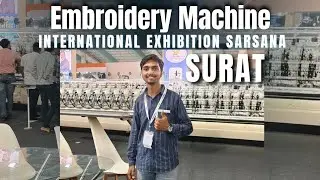 Embroidery Machine International Exhibition Sarsana convention center, Surat 💰