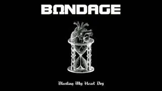 BONDAGE (BAND) - Bleeding My Heart Dry - Never Say Never