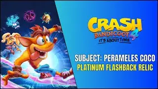 Crash Bandicoot 4: It&rsquo;s About Time - Subject: Perameles Coco Platinum Flashback Relic