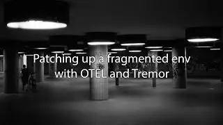 Patching up a fragmented env with OTEL and Tremor