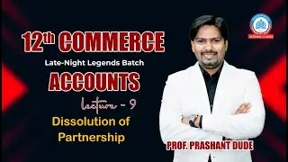 12th Commerce | Accounts - LEC 9 | Dissolution of partnership  (Day 1) | Prof. Prashant Dude |