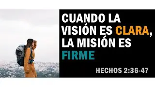 SERMON CUANDO LA VISION ES CLARA LA MISION SER&Aacute; FIRME