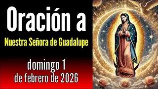 Oración a Nuestra Señora de Guadalupe del domingo, 1 de febrero de 2026