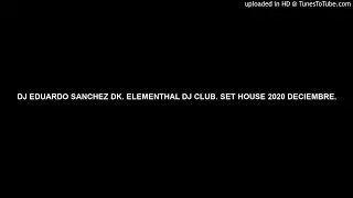 DJ EDUARDO SANCHEZ DK. ELEMENTHAL DJ CLUB. SET HOUSE 2020 DECIEMBRE.