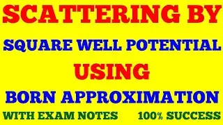 SCATTERING BY AN ATTRACTIVE SQUARE WELL POTENTIAL USING BORN APPROXIMATION || SCATTERING THEORY ||