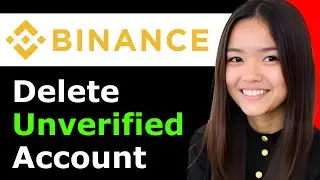 How To Delete Binance Unverified Account 2026 - Full Guide