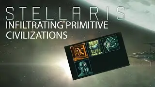 Stellaris - Infiltrating Primitive Civilizations