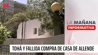 Toh&aacute; y fallida compra de casa de Allende: 