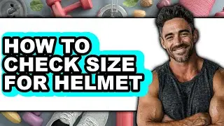 How to Check Size for Helmet (full Guide)