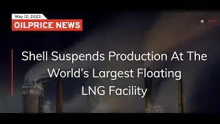 Shell's Prelude LNG: Challenges and Setbacks at the World's Largest Floating Facility