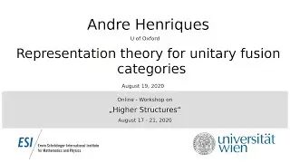 Andre Henriques - Representation theory for unitary fusion categories.